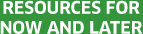 Resources for Now and Later
